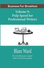 Pulp Speed for Professional Writers: Business for Breakfast, Volume 9