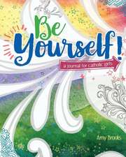 Be Yourself!: A Journal for Catholic Girls