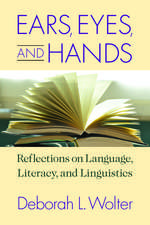 Ears, Eyes, and Hands: Reflections on Language, Literacy, and Linguistics