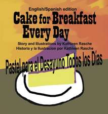 Cake for Breakfast Every Day - English/Spanish edition