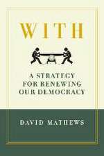 With: A Strategy for Renewing Our Democracy