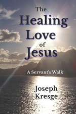 Kresge, J: HEALING LOVE OF JESUS