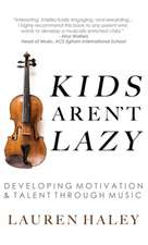 Kids Aren't Lazy: Developing Motivation and Talent Through Music