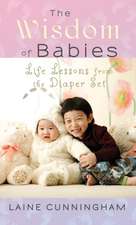 The Wisdom of Babies: Life Lessons from the Diaper Set