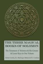 The Three Magical Books of Solomon: The Greater and Lesser Keys & The Testament of Solomon