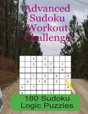 Advanced Sudoku Workout Challenge: 180 Large Print Sudoku Logic Puzzles