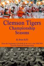 Clemson Tigers Championship Seasons: From the beginning of football all the way to the 2018/2019 Clemson National Championship