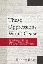 These Oppressions Won′t Cease – An Anthology of the Political Thought of the Cape Khoesan, 1777–1879