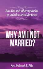 Why am I not married?: Soul ties and other mysteries to unlock marital destinies