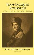 Jean-Jacques Rousseau: A Collection of Short Essays