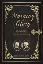 Morning Glory: A Novel of the First Great Awakening