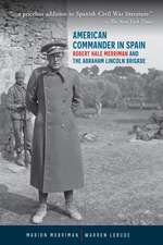 American Commander in Spain: Robert Hale Merriman and the Abraham Lincoln Brigade