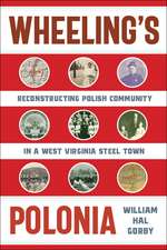 Wheeling's Polonia: Reconstructing Polish Community in a West Virginia Steel Town