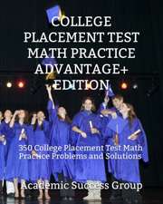 College Placement Test Math Practice Advantage+ Edition