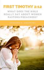 First Timothy 2: 12: What Does the Bible Really Say About Women Pastors/Preachers?