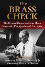 The Brass Check: The Seminal Exposé on News Media Censorship and Propaganda