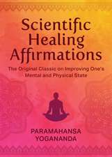 Scientific Healing Affirmations: The Original Classic for Improving One's Mental and Physical State (100th Anniversary Edition)