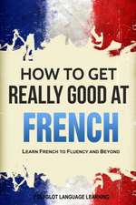 How to Get Really Good at French