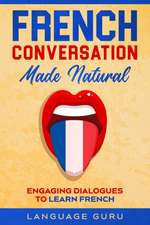 French Conversation Made Natural