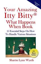 Your Amazing Itty Bitty(R) What Happens When Book: 15 Essential Steps On How To Handle Various Situations