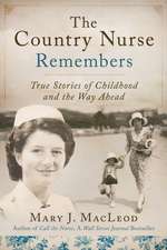 The Country Nurse Remembers: True Stories of a Troubled Childhood, War, and Becoming a Nurse (the Country Nurse Series, Book Three)Volume 3