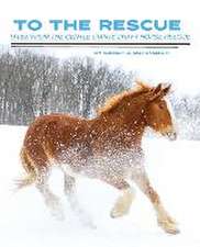 To the Rescue: Tales from the Gentle Giants Draft Horse Rescue