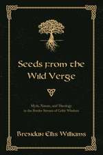 Seeds from the Wild Verge: Myth, Nature, and Theology in the Border Stream of Celtic Wisdom