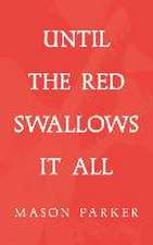 Until the Red Swallows It All