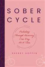 Sober Cycle (Second Edition): Pedaling Through Recovery One Day at a Time