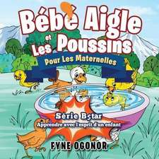 Bébé Aigle et Les Poussins: Pour Les Maternelles