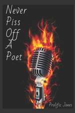 Never Piss Off A Poet