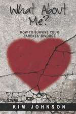 What About Me?: How to Survive Your Parents' Divorce