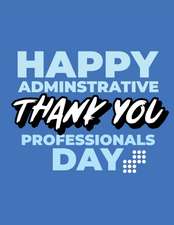 Happy Administrative Professionals Day Thank You