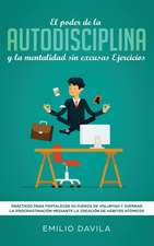 EL PODER DE LA AUTODISCIPLINA Y LA MENTALIDAD SIN EXCUSAS EJERCICIOS