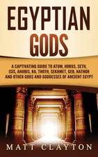 Egyptian Gods: A Captivating Guide to Atum, Horus, Seth, Isis, Anubis, Ra, Thoth, Sekhmet, Geb, Hathor and Other Gods and Goddesses o