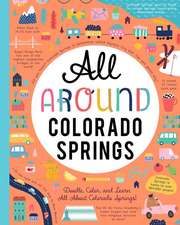 All Around Colorado Springs: Doodle, Color, and Learn All about Colorado Springs!