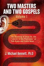 Two Masters and Two Gospels, Volume 1: The Teaching of Jesus Vs. The Leaven of the Pharisees in Talk Radio and Cable News