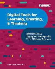 Digital Tools for Learning, Creating, and Thinking: Developmentally Appropriate Strategies for Early Childhood Educators: Developmentally Appropriate