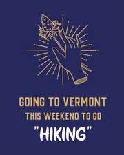 Going To Vermont This Weekend To Go Hiking