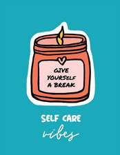 Give Yourself a Break Self Care Vibes: For Adults For Autism Moms For Nurses Moms Teachers Teens Women With Prompts Day and Night Self Love Gift