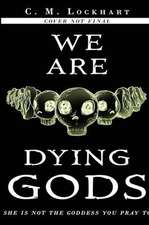 We Are Dying Gods