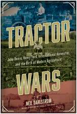 Tractor Wars: John Deere, Henry Ford, International Harvester, and the Birth of Modern Agricul Ture