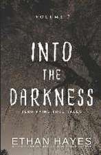 Into the Darkness: Terrifying True Tales: Volume 7