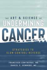 The Art & Science of Undermining Cancer: Strategies to Slow, Control, Reverse