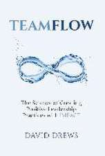 Teamflow: The Science of Creating Positive Leadership Practices with IMPACT