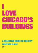 I Love Chicago Buildings: A Selective Guide to the City