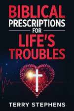 Biblical Prescriptions For Life's Troubles