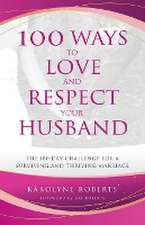 100 Ways to Love and Respect Your Husband