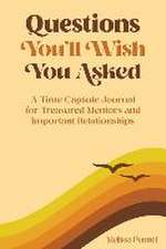 Questions You'll Wish You Asked: A Time Capsule Journal for Treasured Mentors and Important Relationships