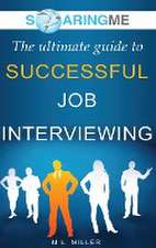 SoaringME The Ultimate Guide to Successful Job Interviewing